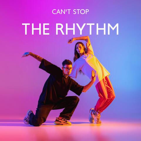 Can't Stop The Rhythm: The Feel Good Chillout Zone
