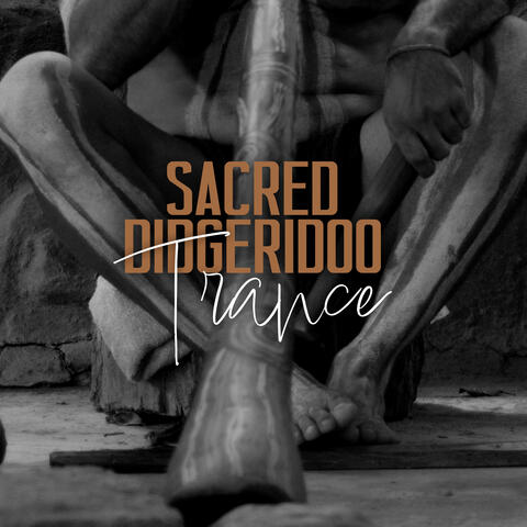 Sacred Didgeridoo Trance: Spiritual Rhythms, Native Relaxation, Tribal Instrumental Music