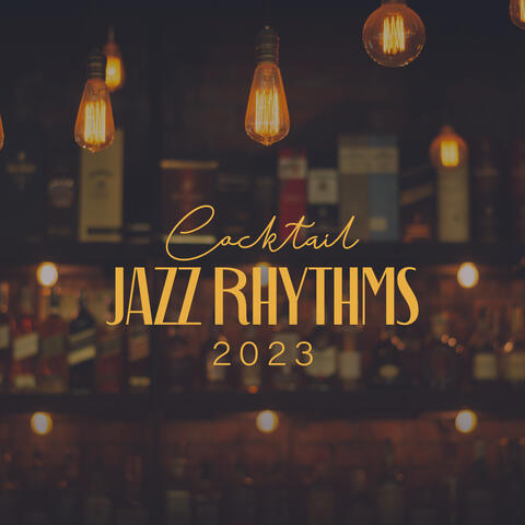 Cocktail Jazz Rhythms 2023: Music for Bars, Profound Relaxation and Fun, Rest After Work
