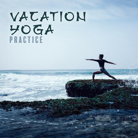 Vacation Yoga Practice: Yoga for Beginners, Peaceful Yoga Sounds