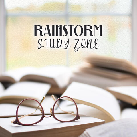 Rainstorm Study Zone: Sounds for Easy Study Session, Nature Ambience for Better Focus