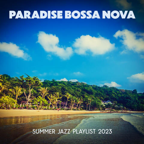 Paradise Bossa Nova: Summer Jazz Playlist 2023