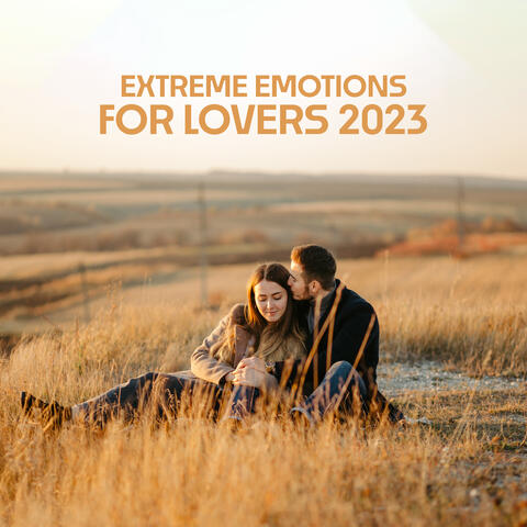 Extreme Emotions For Lovers 2023