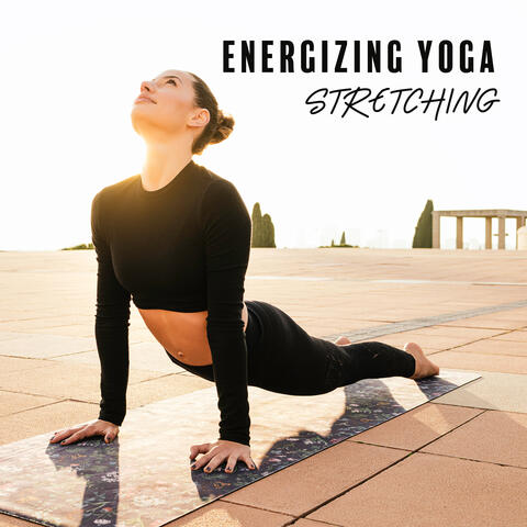 Energizing Yoga Stretching (Background Chillouy Music for Energy Rising Yoga)