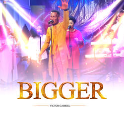 Bigger