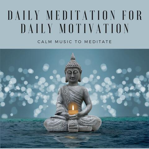 Daily Meditation for Daily Motivation - Calm Music to Meditate