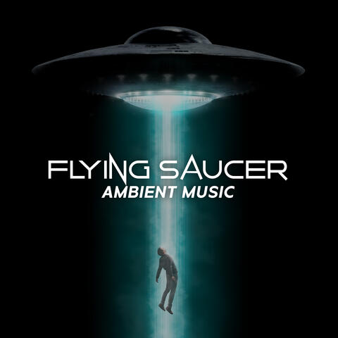 Flying Saucer Ambient Music (Sounds from the Extraterrestrial Spacecraft)