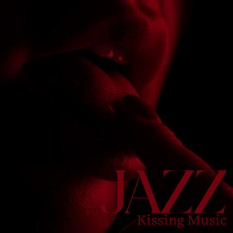Jazz Kissing Music: Love and Kisses, Romantic Jazz Music