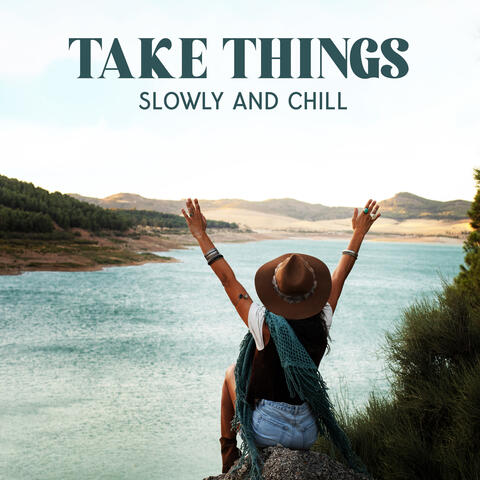 Take Things Slowly and Chill