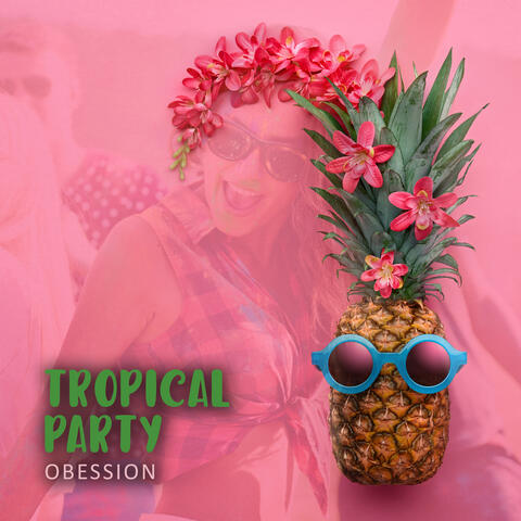 Tropical Party Obession: Best Beach Party Sounds, Island Paradise