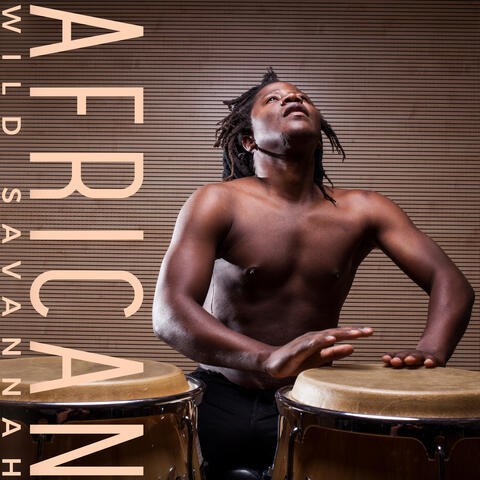 African Wild Savannah: Drumming Ethnic Spiritual Sounds
