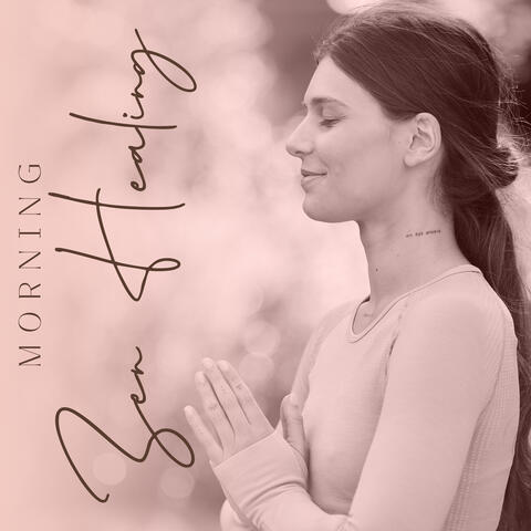 Morning Zen Healing: Positive Spiritual Meditation, Relaxing Zen Music
