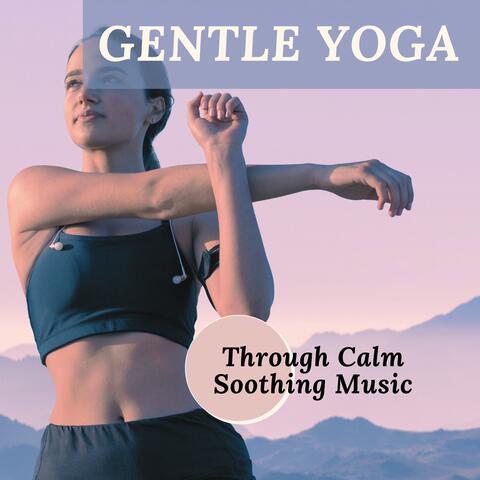 Gentle Yoga Through Calm Soothing Music
