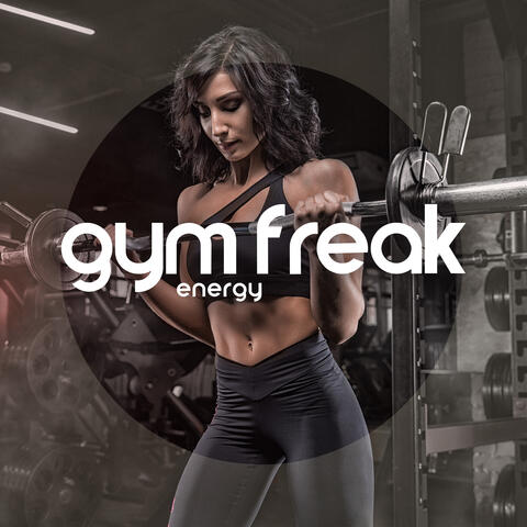 Gym Freak Energy: Electro Mix Sounds for Gym Workout