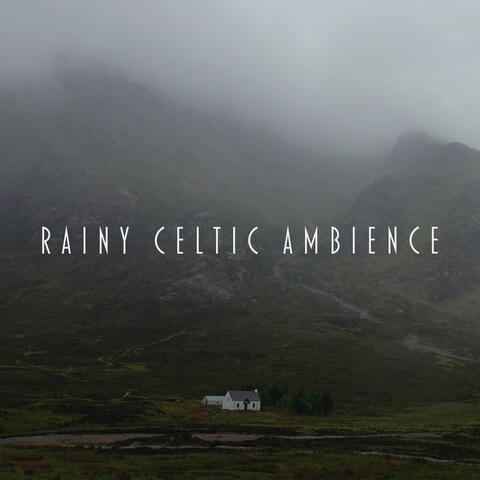 Rainy Celtic Ambience: Calming, Soothing, and Relaxing Sounds of Falling Rain