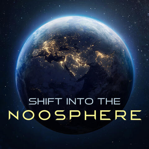 Shift into the Noosphere: Space Meditation Music for Clarity, Radiance and Purity