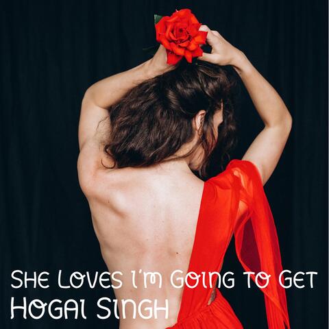 She Loves I'm Going to Get