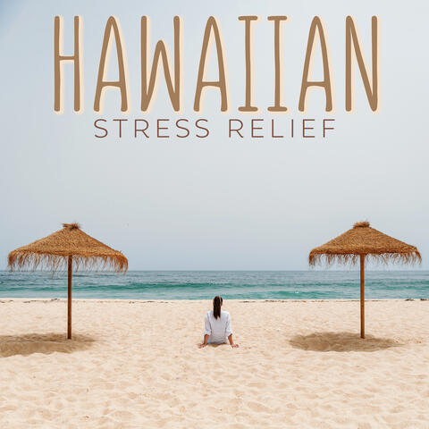 Hawaiian Stress Relief: Music to Create Peace of Body, Spirit and Mind