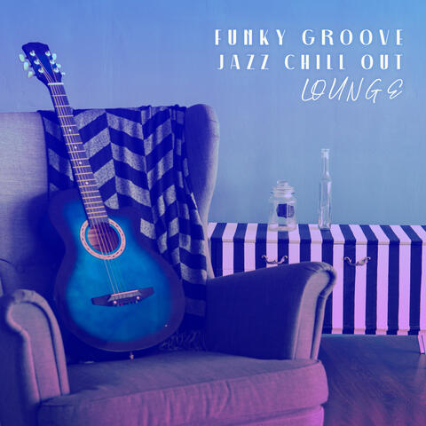 Funky Groove: Jazz Chill Out Lounge