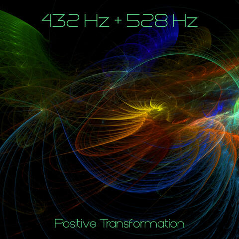 432 Hz + 528 Hz Positive Transformation