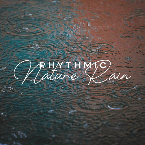Rhythmic Nature Rain: Music for Tranquility