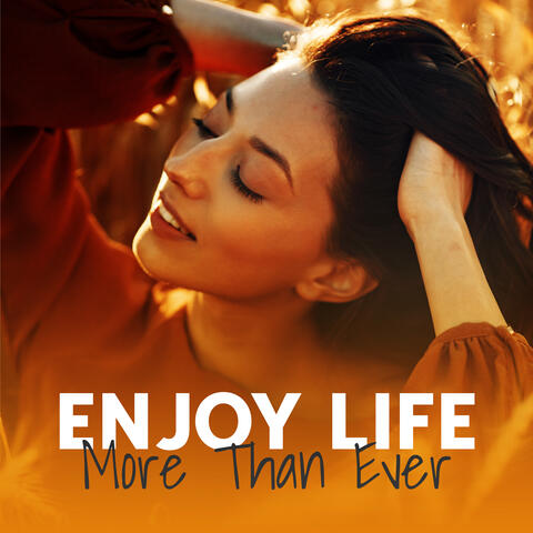 Enjoy Life More Than Ever