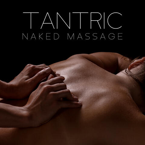 Tantric Naked Massage: Awaken Tantric Energy, Sacred Sexuality, Lingam Massage
