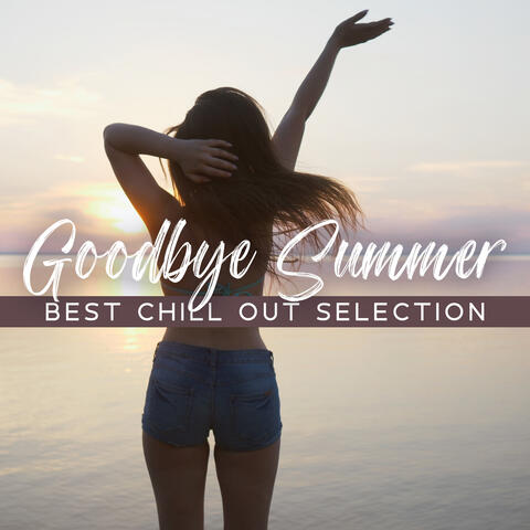 Goodbye Summer: Best Chill Out Selection