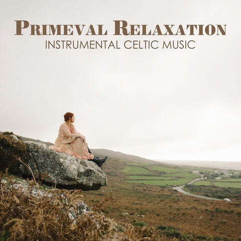 Primeval Relaxation: Instrumental Celtic Music