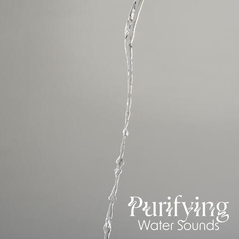 Purifying Water Sounds: Soothing Zen Water, Nature Therapy Sounds