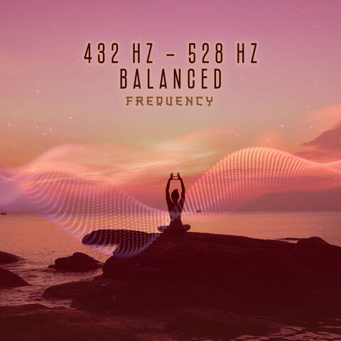 432 Hz – 528 Hz Balanced Frequency: DNA Repair, Healing Frequency, Bring Positive Energy
