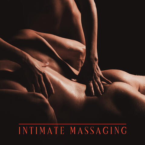 Intimate Massaging: Erotic Massage Background Music