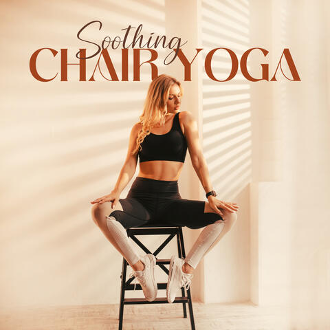 Soothing Chair Yoga: Increase Balance and Flexibility