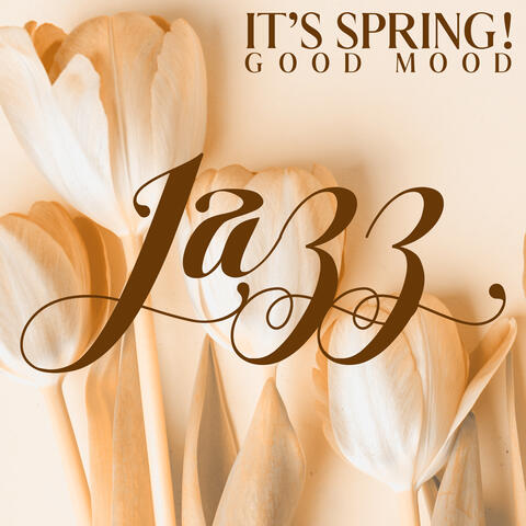 It’s Spring! Good Mood Jazz Music for Springtime 2023