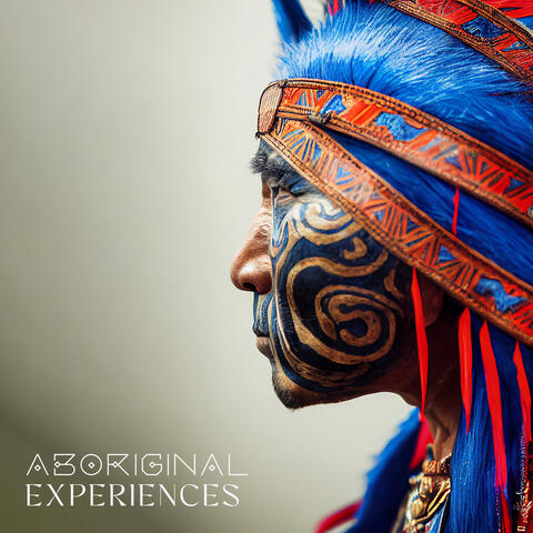 Aboriginal Experiences: Tribal Spirits, Ethnic Healing Relaxation, Shamanic Wisdom