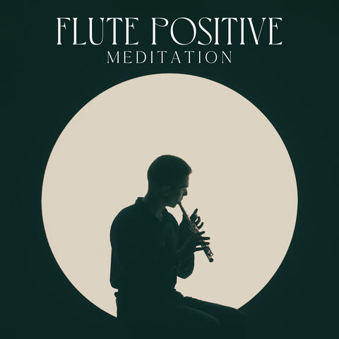 Flute Positive Meditation: Soft Sounds for Spiritual Calmness