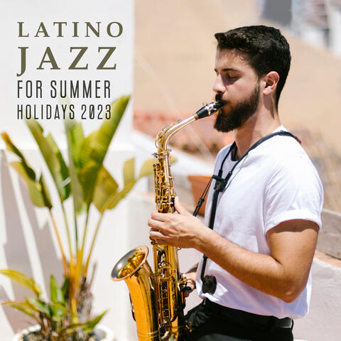 Latino Jazz For Summer Holidays 2023