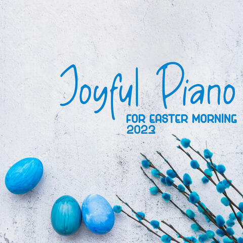 Joyful Piano for Easter Morning 2023