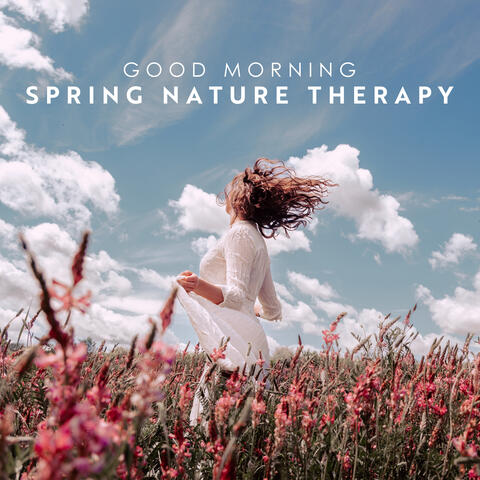 Good Morning Spring Nature Therapy: Calm Feelings of Stress or Anxiety