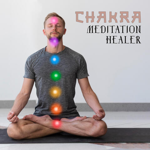 Chakra Meditation Healer: Soothing Chakra Balancing Music