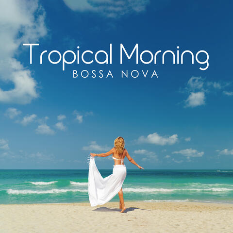 Tropical Morning Bossa Nova: Music for Morning and Good Mood