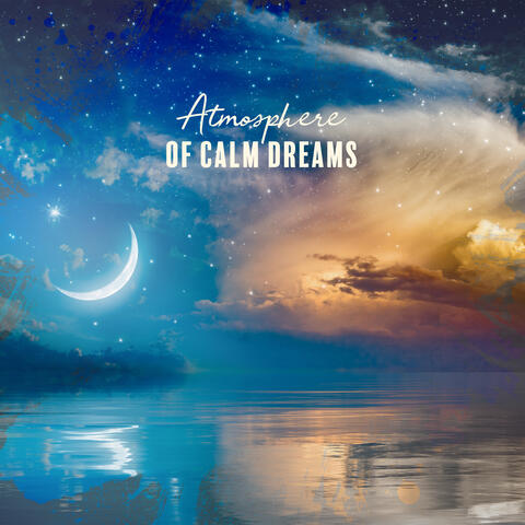 Atmosphere of Calm Dreams: Calming Melodies, Deeper Sleep, Nap Time