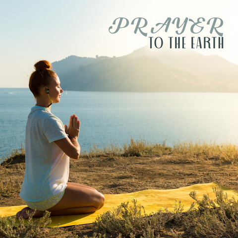 Prayer to the Earth: Nature Sounds for Meditation, Mindfulness Practice, Contemplation, and Yoga