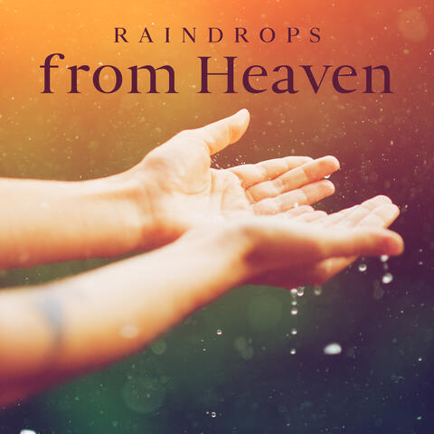 Raindrops from Heaven: Wash Away Your Stress