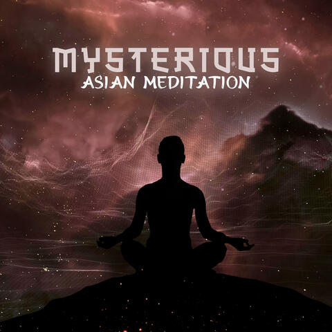 Mysterious Asian Meditation: Serenity Experience, Oriental Sounds for Meditation