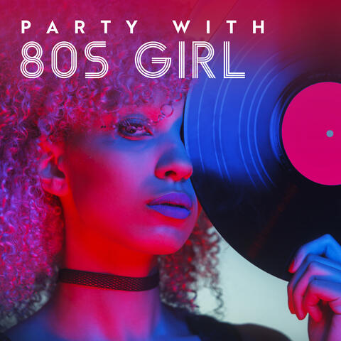 Party with 80s Girl: Retrowave Chill Out Party Music