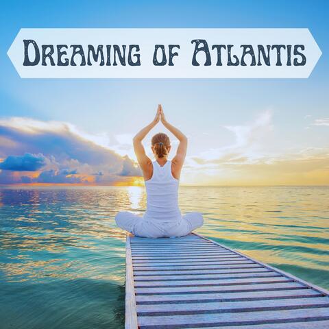 Dreaming of Atlantis: Ambient Music for Meditation and Relaxation