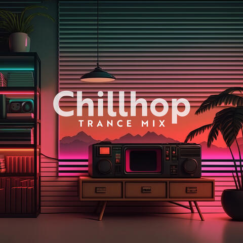 Chillhop Trance Mix: Late Night Chill, Let Go and Let the Feelings Flow, Best of Chillhop