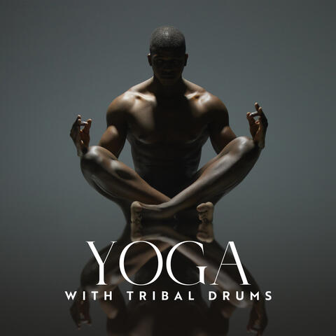 Yoga with Tribal Drums: Healing Rhythms for Yoga Practice