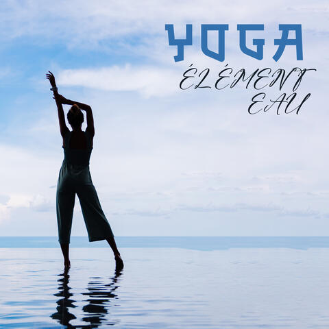 Yoga élément eau: Exercices de yoga relaxants pour une relaxation profonde